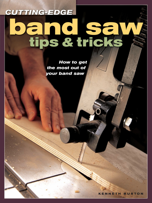 Title details for Cutting-Edge Band Saw Tips & Tricks by Kenneth Burton - Available